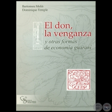 EL DON, LA VENGANZA y otras formas de economía guaraní - Autor: BARTOLOMEU MELIÀ, DOMINIQUE TEMPLE - Año 2004